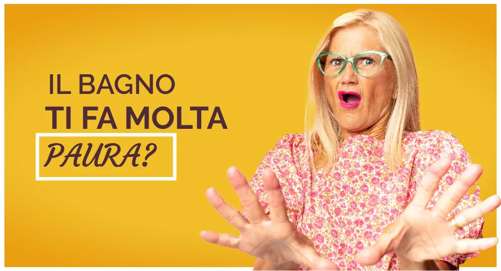 Signora spaventata con le mani avanti, con la scritta «Il bagno ti fa molta paura?»